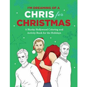 I'm Dreaming of a Chris for Christmas: A Holiday Hollywood Hunk Coloring and Activity Book, Paperback - Robb Pearlman imagine
