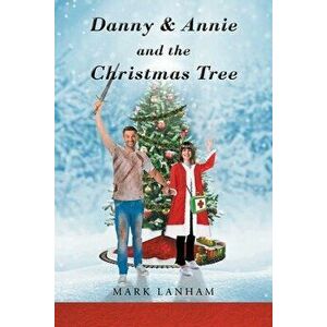 Danny & Annie and the Christmas Tree, Paperback - Mark Lanham imagine