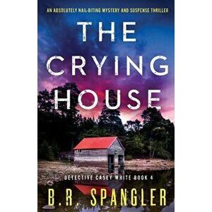 The Crying House: An absolutely nail-biting mystery and suspense thriller, Paperback - B. R. Spangler imagine