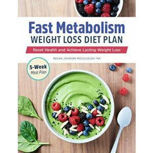 Fast Metabolism Weight Loss Diet Plan: Reset Health and Achieve Lasting Weight Loss, Paperback - Megan Johnson McCullough imagine