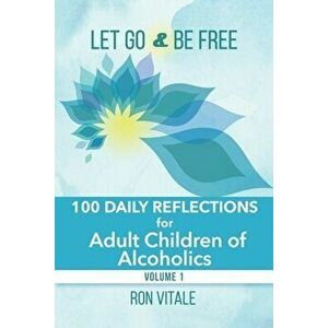Let Go and Be Free: 100 Daily Reflections for Adult Children of Alcoholics, Paperback - Ron Vitale imagine