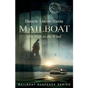 Mailboat IV: The Shift in the Wind, Paperback - Danielle Lincoln Hanna imagine