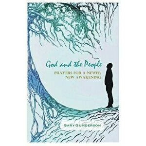 God and the People: Prayers for a Newer New Awakening, Paperback - Gary Gunderson imagine