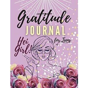 Hei Girl! Gratitude Journal for Teens: Positive Affirmations Journal Daily diary with prompts Mindfulness And Feelings Daily Log Book - 5 minute Grati imagine