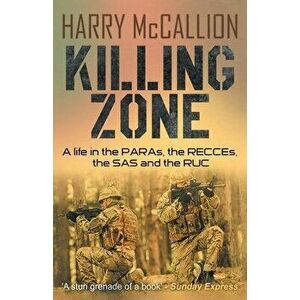 Killing Zone: A Life in the PARAs, the RECCEs, the SAS and the RUC, Paperback - Harry McCallion imagine