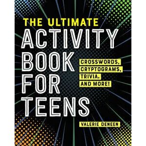 The Ultimate Activity Book for Teens: Crosswords, Cryptograms, Trivia, and More!, Paperback - Valerie Deneen imagine
