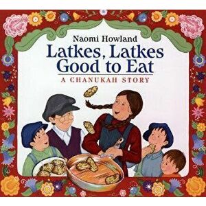 Latkes, Latkes, Good to Eat, Paperback - Naomi Howland imagine