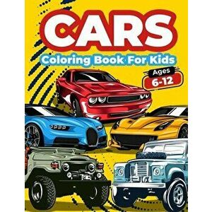 Cars Coloring Book For Kids Ages 6-12: Cool Cars Coloring Pages For Children Boys. Car Coloring And Activity Book For Kids, Boys And Girls With A Big imagine
