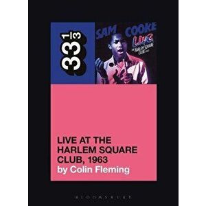 Sam Cooke's Live at the Harlem Square Club, 1963, Paperback - Colin Fleming imagine