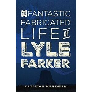 The Fantastic Fabricated Life of Lyle Farker, Paperback - Kayleigh Marinelli imagine