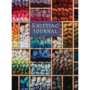 Knitting Journal: A Notebook For Up To 50 Knitting Projects - Keep Track Of Yarns And Needles, Hardcover - Lilian Chania imagine