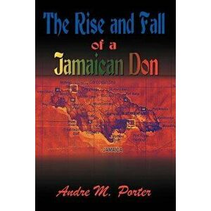 The Rise and Fall of a Jamaican Don, Paperback - Andre M. Porter imagine