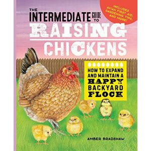 The Intermediate Guide to Raising Chickens: How to Expand and Maintain a Happy Backyard Flock, Hardcover - Amber Bradshaw imagine