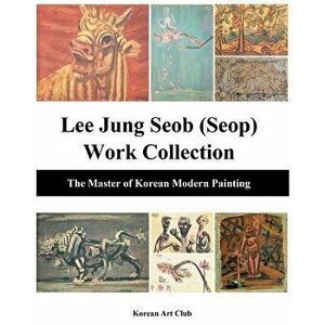 Lee Jung Seob (Seop) Work Collection: The Master of Korean Modern Painting, Paperback - *** imagine