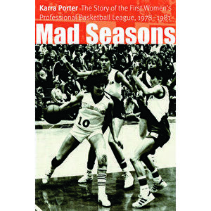 Mad Seasons: The Story of the First Women's Professional Basketball League, 1978-1981, Paperback - Karra Porter imagine