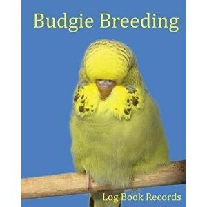 Budgie Breeding: Log Book Records, Paperback - Bird Addicts imagine