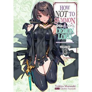 How Not to Summon a Demon Lord: Volume 13, Paperback - Yukiya Murasaki imagine