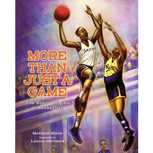 More Than Just a Game: The Black Origins of Basketball, Hardcover - Madison Moore imagine