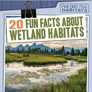20 Fun Facts about Wetland Habitats, Paperback - Therese M. Shea imagine