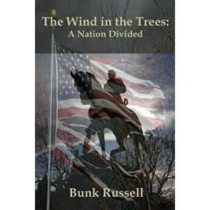 The Wind in the Trees: A Nation Divided, Paperback - Bunk Russell imagine