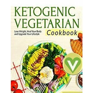 Vegetarian Keto Diet For Beginners - A Detailed Cookbook with Delicious Recipes to Lose Weight Naturally with Tasty Seasonal Dishes and the Complete G imagine