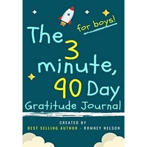The 3 Minute, 90 Day Gratitude Journal for Boys: A Positive Thinking and Gratitude Journal For Boys to Promote Happiness, Self-Confidence and Well-Bei imagine