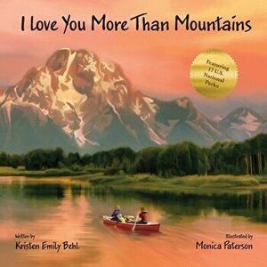 I Love You More Than Mountains, Paperback - Kristen Emily Behl imagine