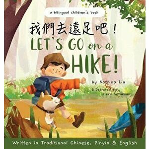 Let's go on a hike! Written in Traditional Chinese, Pinyin and English: A bilingual children's book, Hardcover - Katrina Liu imagine