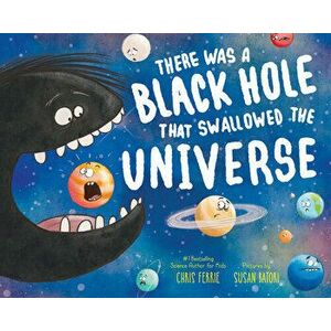 There Was a Black Hole That Swallowed the Universe, Paperback - Chris Ferrie imagine