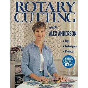 Rotary Cutting with Alex Anderson, Paperback - Alex Anderson imagine