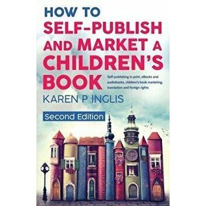 How to Self-publish and Market a Children's Book (Second Edition): Self-publishing in print, eBooks and audiobooks, children's book marketing, transla imagine