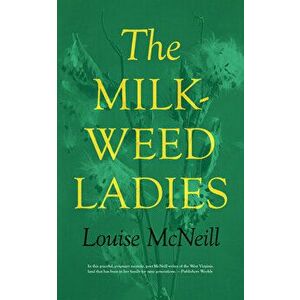 The Milkweed Ladies, Paperback - Louise McNeill imagine