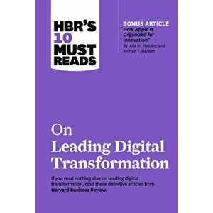 Hbr's 10 Must Reads on Leading Digital Transformation (with Bonus Article How Apple Is Organized for Innovation by Joel M. Podolny and Morten T. Hanse imagine