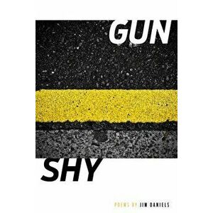 Gun/Shy, Paperback - Jim Daniels imagine