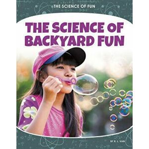 The Science of Backyard Fun, Paperback - R. L. Van imagine