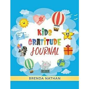 Kids Gratitude Journal: Journal for Kids to Practice Gratitude and Mindfulness, Paperback - Brenda Nathan imagine