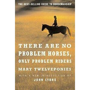 There Are No Problem Horses, Only Problem Riders, Paperback - Mary Twelveponies imagine