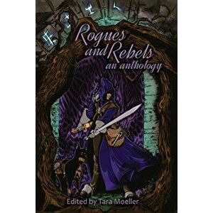 Rogues and Rebels: An Anthology, Paperback - Travis I. Sivart imagine