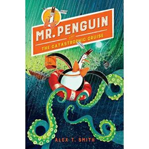 Mr. Penguin and the Catastrophic Cruise, Paperback - Alex T. Smith imagine