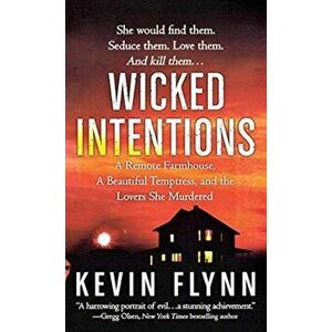 Wicked Intentions: A Remote Farmhouse, a Beautiful Temptress, and the Lovers She Murdered, Paperback - Kevin Flynn imagine