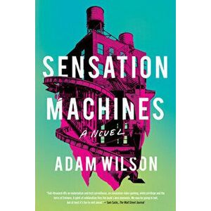 Sensation Machines, Paperback - Adam Wilson imagine