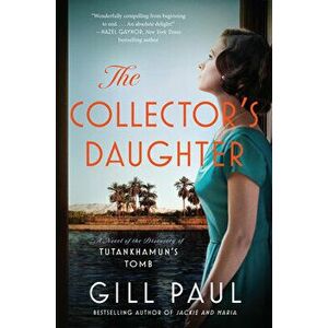 The Collector's Daughter: A Novel of the Discovery of Tutankhamun's Tomb, Paperback - Gill Paul imagine