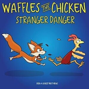 Waffles the Chicken Stranger Danger, Paperback - Ken Matthews imagine