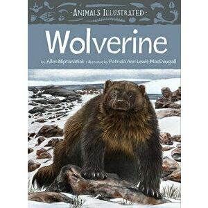 Animals Illustrated: Wolverine, Hardcover - Allen Niptanatiak imagine