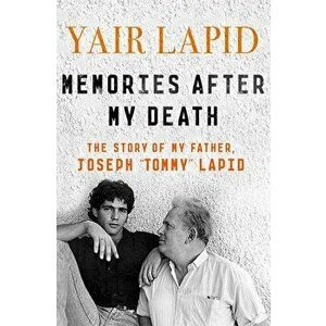 Memories After My Death: The Story of My Father, Joseph Tommy Lapid, Paperback - Yair Lapid imagine