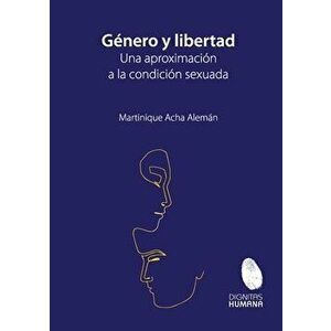 Género y libertad: una aproximación a la condición sexuada., Paperback - Martinique Acha Alemán imagine