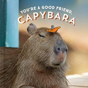 You're a Good Friend, Capybara, Hardcover - *** imagine