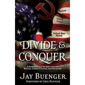 Divide & Conquer: A Patriot's Call to Arms Against Racism, Cancel Culture, and Socialism, Paperback - Jay Buenger imagine