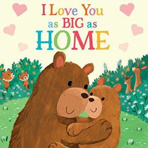 I Love You as Big as Home, Board book - Rose Rossner imagine