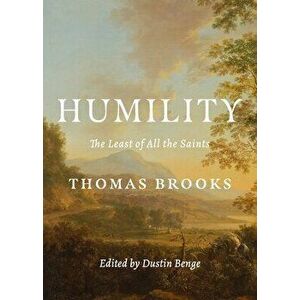 Humility: The Least of All the Saints, Paperback - Thomas Brooks imagine